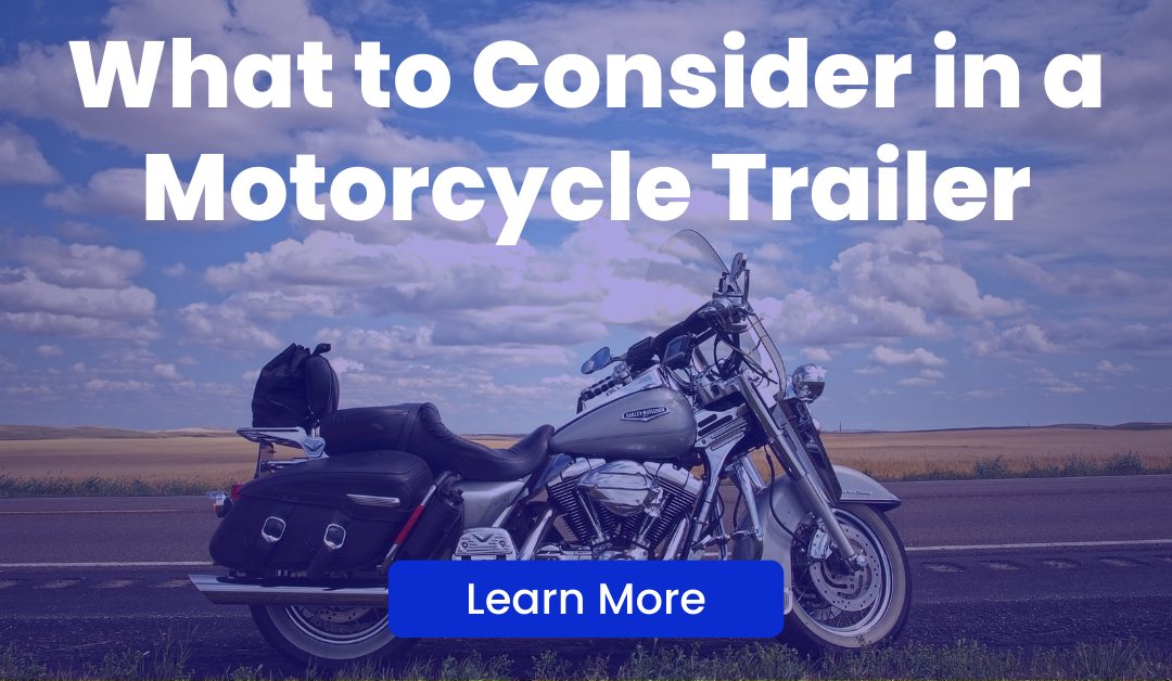 What to Consider in a Motorcycle Trailer