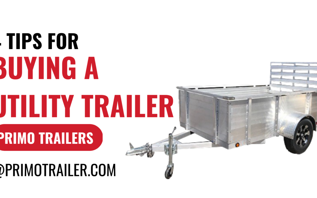 4 Tips for Buying a Utility Trailer | Trailer Manufacturer Near Me